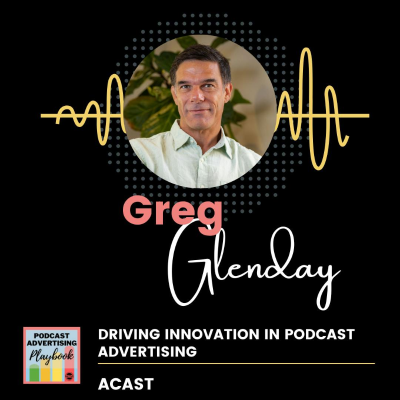 episode Driving Innovation in Podcast Advertising with Greg Glenday of Acast artwork
