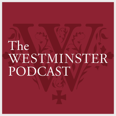 The Westminster Podcast