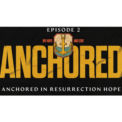 episode Anchored EP2 - Anchored In Resurrection Hope artwork