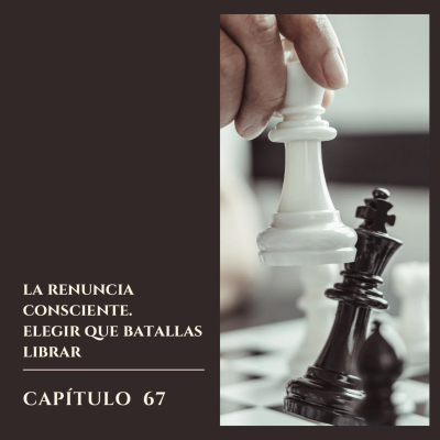 episode #67 La renuncia consciente – Elegir qué batallas librar artwork