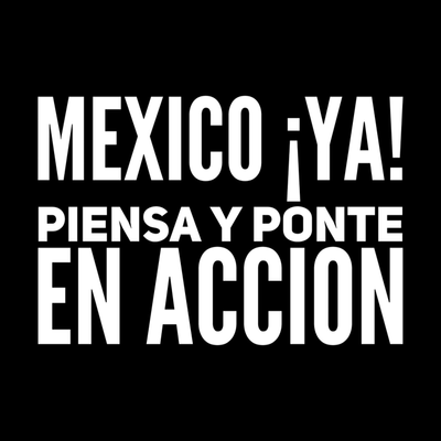 MEXICO !YA! Piensa y Ponte en Accion