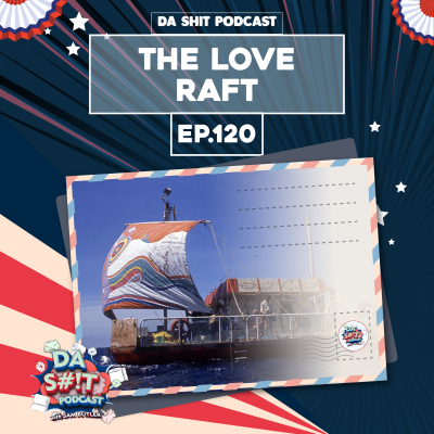 episode Da Sh*t 120: The Love Raft artwork