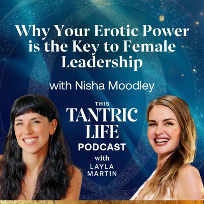 episode Why Your Erotic Power is the Key to Female Leadership with Nisha Moodley | ep 62 artwork