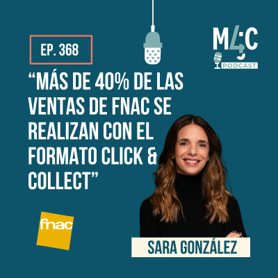 episode Omniexperiencia y captación de tráfico: el caso FNAC con Sara González [368] artwork