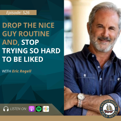 episode Ep. 526 Eric Rogell : Drop the Nice Guy Routine and Stop Trying So Hard to be Liked artwork