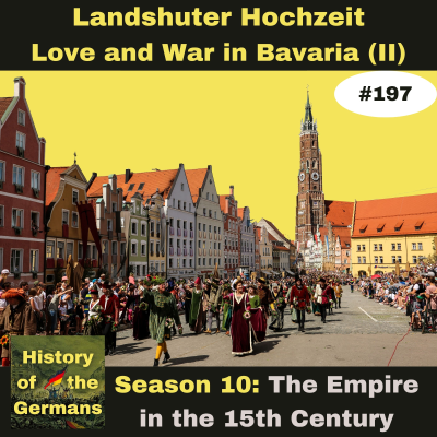 episode Ep. 197 – The Landshuter Hochzeit – Love and War in Bavaria (Part 2) artwork