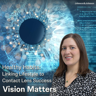 episode Vision Matters Podcast Episode 9: Healthy Habits Linking Lifestyle to Contact Lens Success artwork