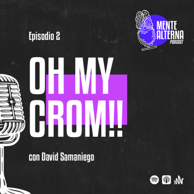 episode Oh my crom!! | Ep 2 Temp 1 - Mente Alterna artwork