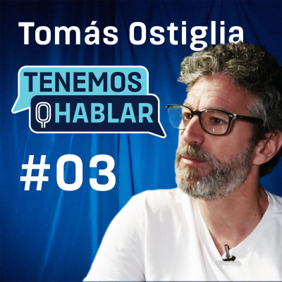 episode Ep. #03 Tomas Ostiglia Dir Creativo Ejecutivo LOLA MullenLowe Mad | TENEMOS Q HABLAR by XaBi Liceaga artwork