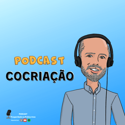 episode COCRIAÇÃO - PODCAST PROSPERIDADE NA PRÁTICA #022 artwork