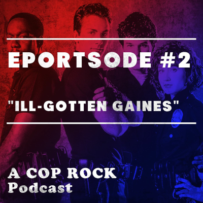 episode Cop Rock Episode 2: "Ill Gotten Gaines" artwork