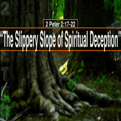 episode 2 Peter 2:17-22, The Slippery Slope of Spiritual Deception artwork
