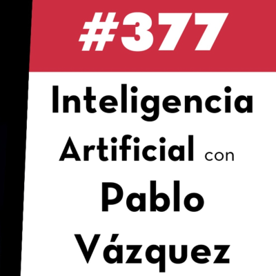 episode 377. Inteligencia Artificial con Pablo Vázquez artwork