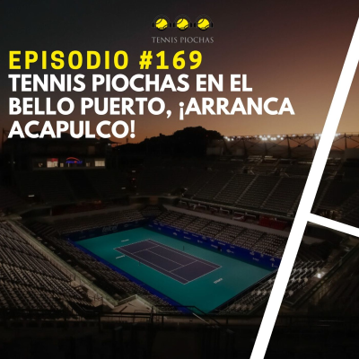 episode Episodio #169 - Tennis Piochas en el Bello Puerto, ¡Arranca Acapulco! artwork