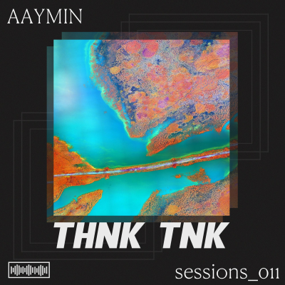 episode THNK TNK Sessions 011 - AaYmin artwork
