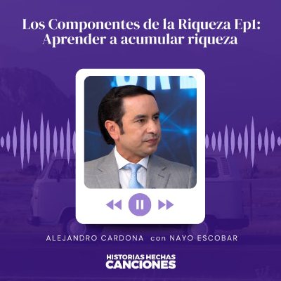 episode 425. Los Componentes de la Riqueza Ep1: Aprender a acumular riqueza - Alejandro Cardona con Nayo Escobar artwork