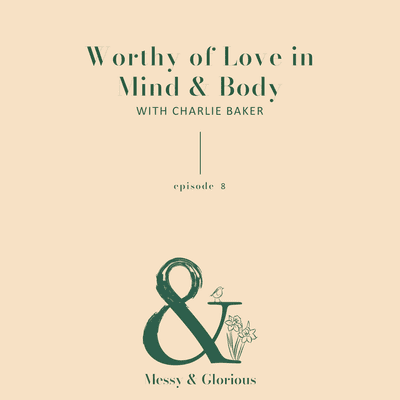 episode Worthy of Love in Mind & Body with Charlie Baker artwork