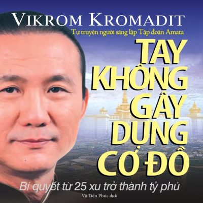episode Sách nói Tay Không Gây Dựng Cơ Đồ - Vikrom Kromadit | Voiz FM artwork