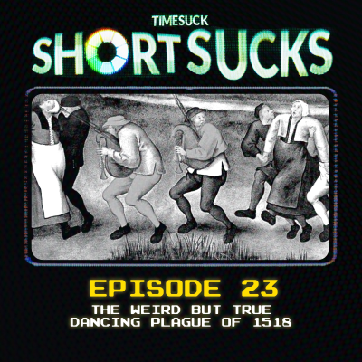 episode Short Suck #23 - The Weird But True Dancing Plague of 1518 artwork