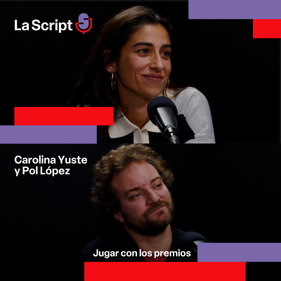 episode La Script | Jugar con los premios | Carolina Yuste y Pol López artwork