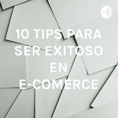 10 TIPS PARA SER EXITOSO EN E-COMERCE