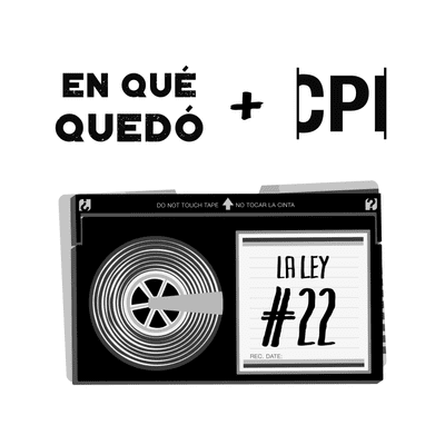 episode La Ley 22 - En Qué Quedó + CPI artwork