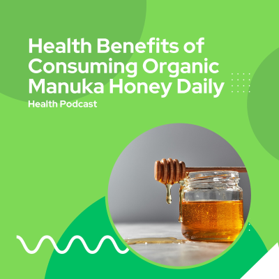 episode Health Benefits of Consuming Organic Manuka Honey Daily artwork