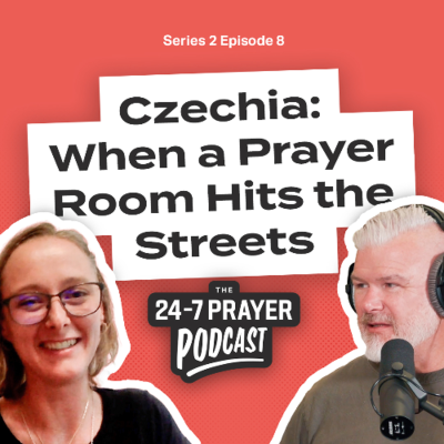 episode When a Prayer Room Hits the Streets – Šárka Šimečková, Czechia | The 24-7 Prayer Podcast artwork