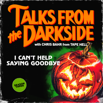 episode I Can't Help Saying Goodbye | Talks from the Darkside artwork