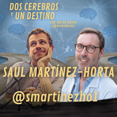 Neuropsicología pura y dura, con Saul Martínez-Horta (@smartinezho1)