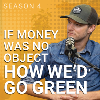 episode Ep 38: If Money Was No Object How We’d Go Green artwork