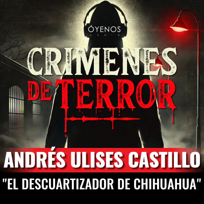 episode Temporada 2: Episodio #8 Andrés Ulises Castillo, "El Descuartizador de Chihuahua" artwork