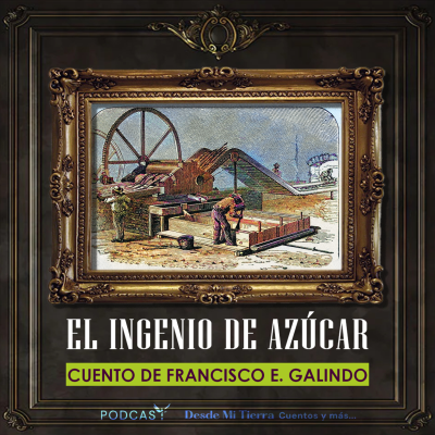 episode #21 "El Ingenio de Azúcar" de Francisco Esteban Galindo artwork