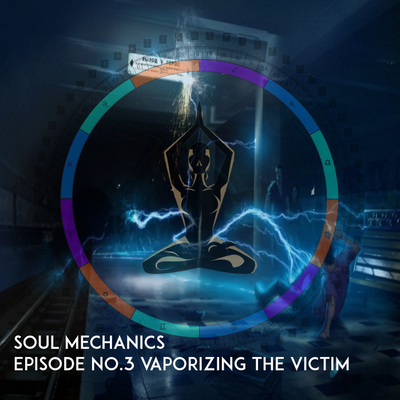 episode Soul Mechanics Episode no.3: Vaporizing the victim - Soul Mapping artwork