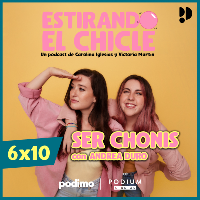 episode SER CHONI con ANDREA DURO | Estirando el Chicle 6x10 artwork