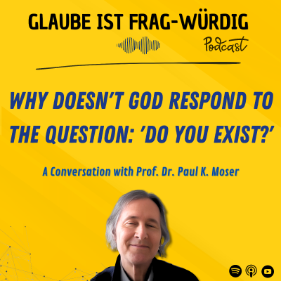 episode Why doesn't God respond to the question: 'Do you exist?' - A Conversation with Prof. Dr. Paul K. Moser artwork