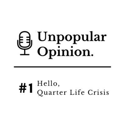 episode Unpopular Opinion #1: Hello, Quarter Life Crisis artwork