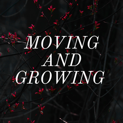 MOVING AND GROWING