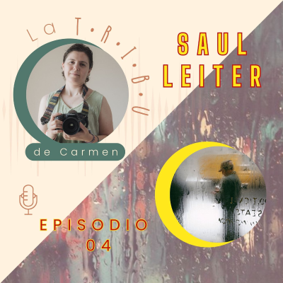 episode EP 04. SAUL LEITER. UN BREVE PASEO POR SUS FOTOS CALLEJERAS Y SU MÁS ÍNTIMA COLECCIÓN DE DESNUDOS artwork