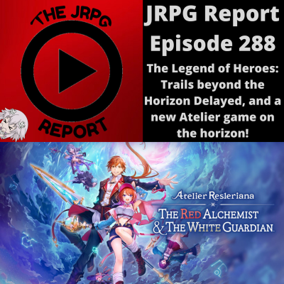 episode JRPG Report Episode 288 - The Legend of Heroes: Trails Beyond the Horizon Delayed, and a new Atelier game on the horizon! artwork