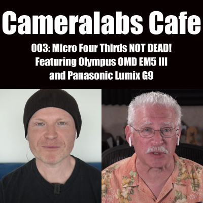 episode Cameralabs Cafe Podcast 003 Micro Four Thirds NOT DEAD artwork