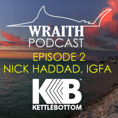 episode Ep. 2 Nick Haddad, IGFA | Wraith Podcast by Kettlebottom artwork