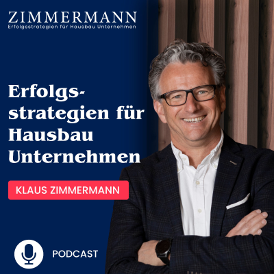 Der Podcast von Klaus Zimmermann - Academy für Hausbauunternehmen und Hausverkäufer