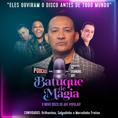 episode Podcast Batuque de Magia #10 | Evandro Art convida: Salgadinho, Marcelinho Sem Compromisso e Brilhantina artwork