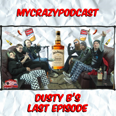 episode DUSTY B'S LAST EPISODE | MYCRAZYPODCAST 90 artwork