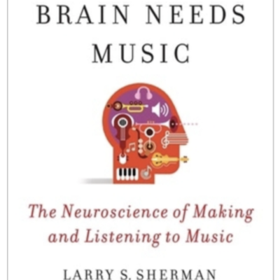 Episode 712: Larry S. Sherman and Dennis Plies - Every Brain Needs Music: The Neuroscience of Making and Listening to Music