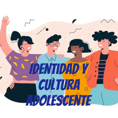 Identidad y cultura adolescente