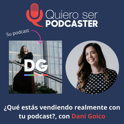 episode ¿Qué estás vendiendo realmente con tu podcast?, con Dani Goico artwork