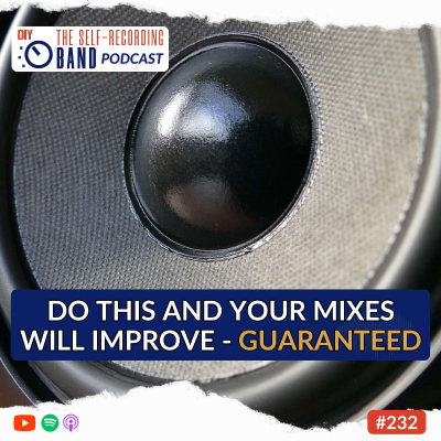 episode 232: Do This And Your Mixes Will Improve - Guaranteed artwork