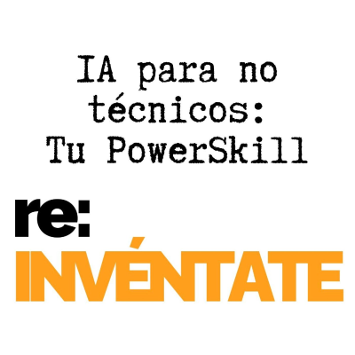 episode IA para Profesionales No Técnicos, Tu Nuevo PowerSkill - re-INVÉNTATE con Luis Ramos artwork